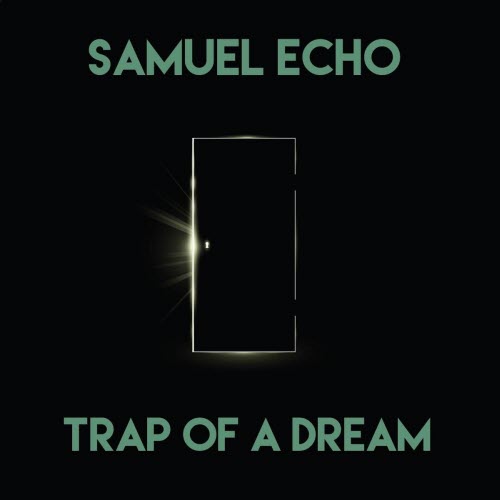 Samuel Echo - Trap Of A Dream (2023)