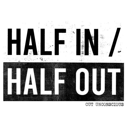 Cut Unconscious - Half In / Half Out (2025) [EP]