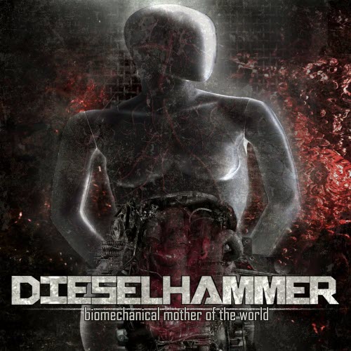 DieselHammer - Biomechanical Mother Of The World (2021)