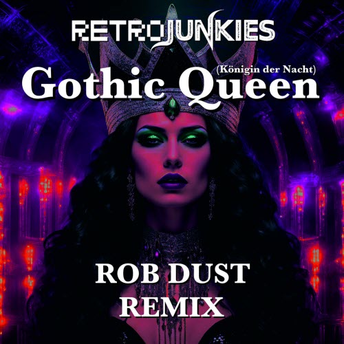 Retrojunkies - Gothic Queen (Königin Der Nacht) (Rob Dust Remix) (2025) [Single]