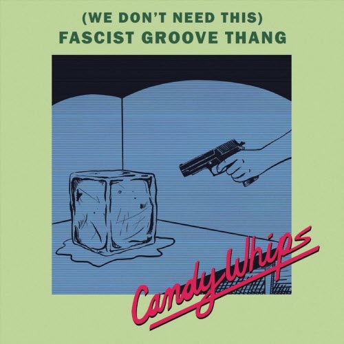 Candy Whips - (We Don't Need This) Fascist Groove Thang (2026) [Single]
