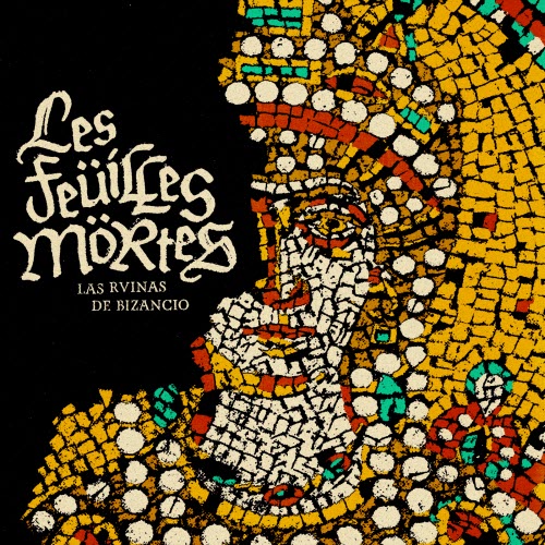 Les Feüilles Mörtes - Las Ruinas De Bizancio (2026)