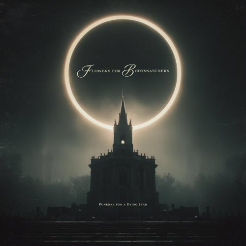 Flowers For Bodysnatchers - Funeral For A Dying Star (2026)