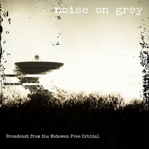 Noise On Grey - Broadcast From The Matewan Free Orbital (2026) [EP]