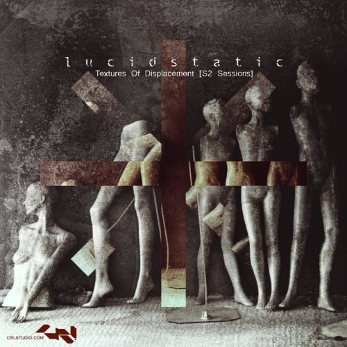 Lucidstatic - Textures Of Displacement (S2 Sessions) (2017)