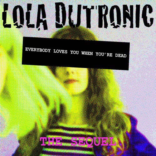 Lola Dutronic - Everybody Loves You When You're Dead: The Sequel (2017) [Single]