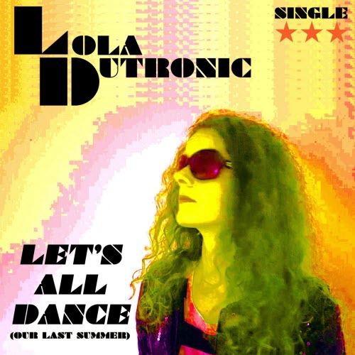 Lola Dutronic - Let's All Dance (Our Last Summer) (2022) [Single]