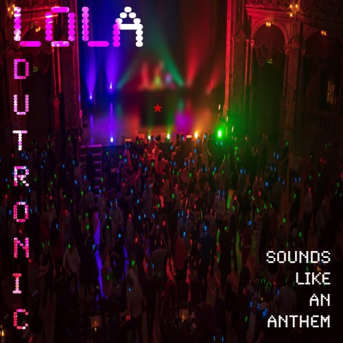 Lola Dutronic - Sounds Like An Anthem (2019) [Single]