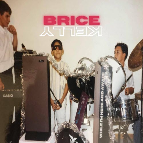 Brice Kelly - While I'm Here And Aware (2022)