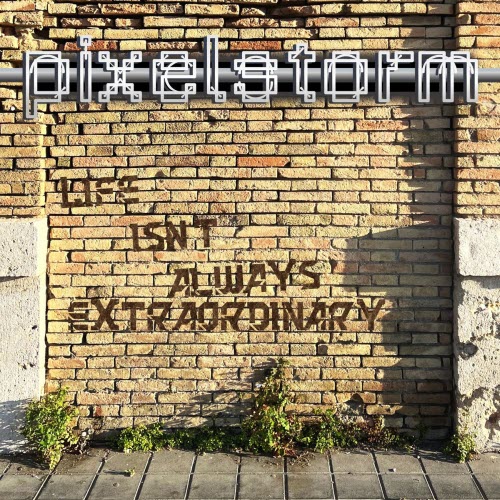 Pixelstorm - Life Isn't Always Extraordinary (2026) [Single]