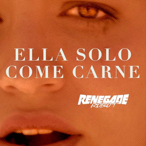 Renegade Robot - Ella Solo Come Carne (2026) [EP]