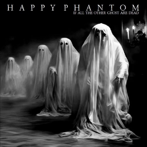 Happy Phantom - If All The Other Ghost Are Dead (2026) [Single]