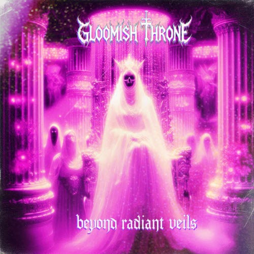 Gloomish Throne - Beyond Radiant Veils (2026)