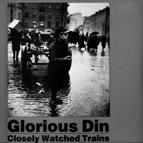 Glorious Din - Closely Watched Trains (2016) [Remastered]