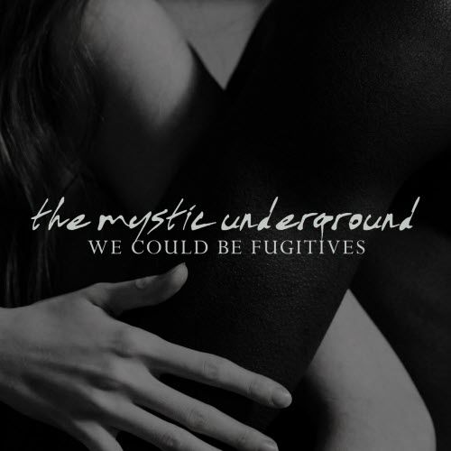 The Mystic Underground - We Could Be Fugitives (2026) [Single]