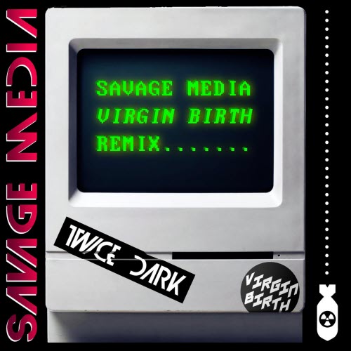 Twice Dark - Savage Media (Virgin Birth Remix) (2026) [Single]