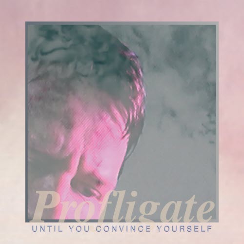 Profligate - Until You Convince Yourself (2021)