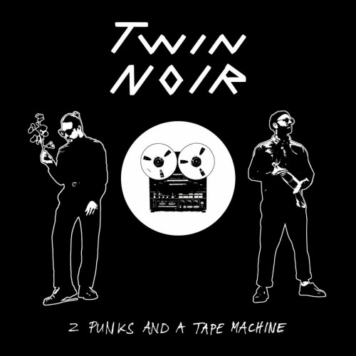 Twin Noir - 2 Punks And A Tape Machine (2023)