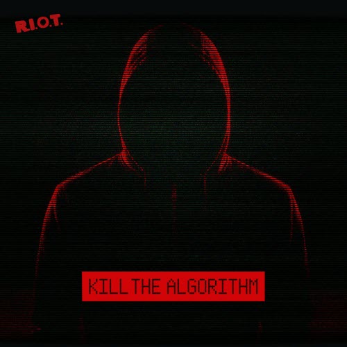 R.I.O.T. - Kill The Algorithm (2026) [EP]