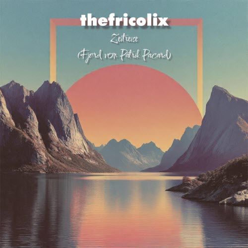 thefricolix - Zeitreise (Fjord Von Patrik Pacard) (2026) [Single]
