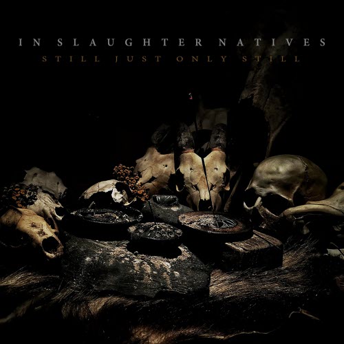 In Slaughter Natives - Still Just Only Still (2025)