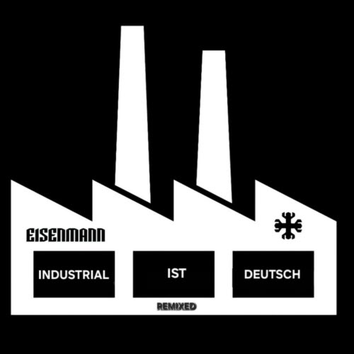 Eisenmann - Industrial Ist Deutsch (Remixed) (2026) [EP]