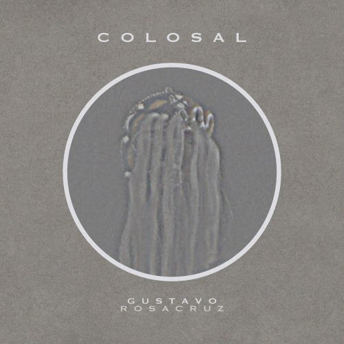 Gustavo Rosacruz - Colosal (2023)