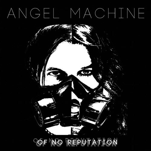 Angel Machine - Of No Reputation (2022)