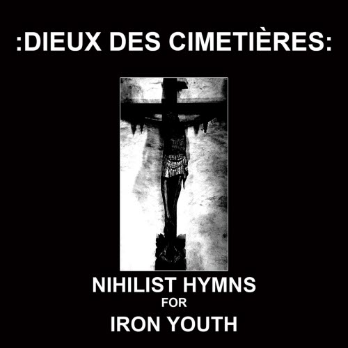 Dieux Des Cimetières - Nihilist Hymns For Iron Youth (2019)