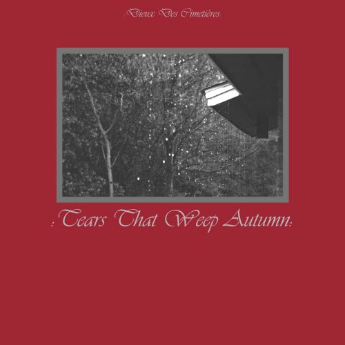 Dieux Des Cimetières - Tears That Weep Autumn (2018)