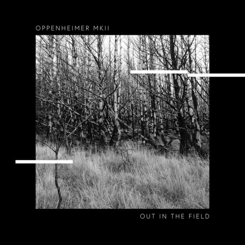 Oppenheimer MKII - Out In The Field (2021) [Single]
