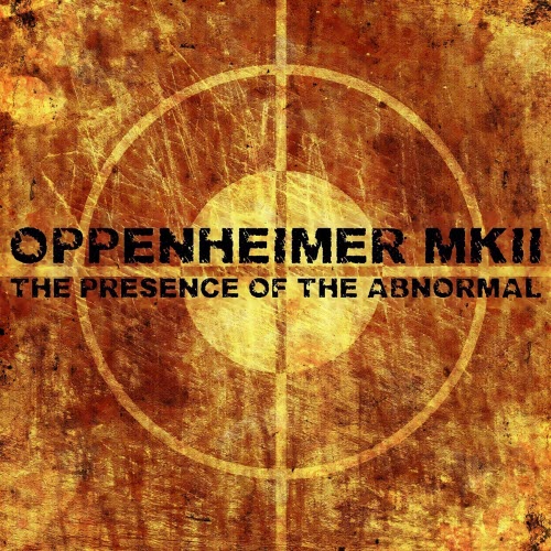 Oppenheimer MKII - The Presence Of The Abnormal (2013)