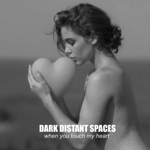 Dark Distant Spaces - When You Touch My Heart (2026) [Single]