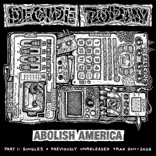 Decide Today - Abolish America: Unabridged Discography 2011-2026 (Part 1) (2026)