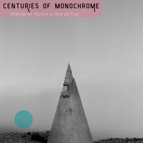 Centuries Of Monochrome - Wanderer Above A Sea Of Fog (2022)