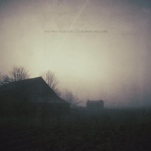 Jesse James Mcclear - This Was Your Idea (2018)