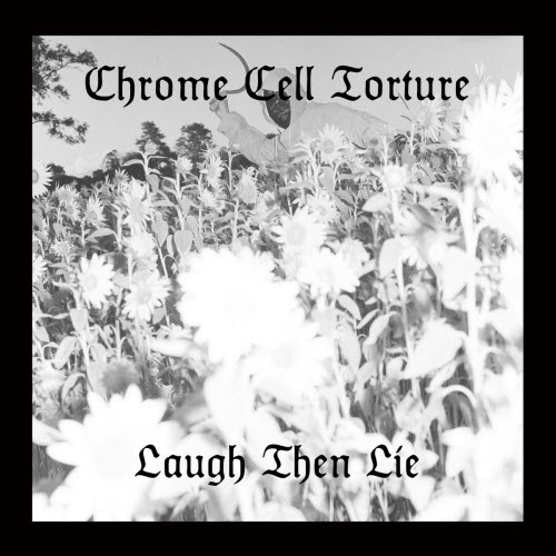 Chrome Cell Torture - Laugh Then Lie (2023) [EP]