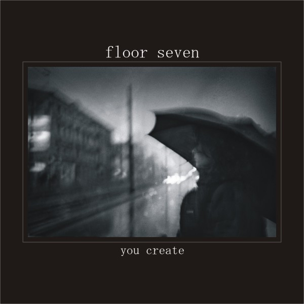 Floor Seven - You Create (2009) [EP]
