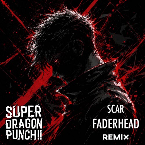 Super Dragon Punch!! - Scar (Faderhead Remix) (2026) [Single]