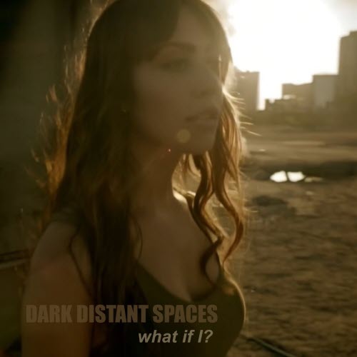 Dark Distant Spaces - What If I? (2026) [Single]