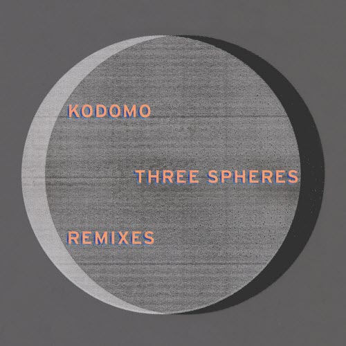 Kodomo - Three Spheres (Remixes) (2022)