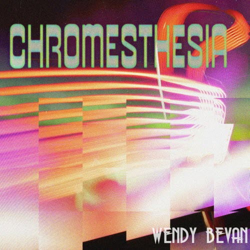 Wendy Bevan - Chromesthesia (2024) [EP]