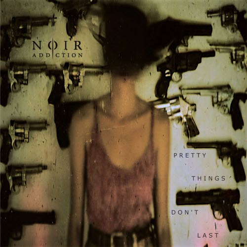 Noir Addiction - Pretty Things Don't Last (2026) [EP]