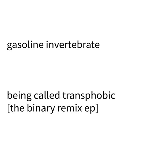 Gasoline Invertebrate - Being Called Transphobic (The Binary Remix) (2026) [Single]