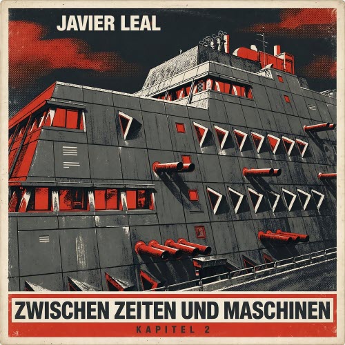 Javier Leal - Zwischen Zeiten Und Maschinen - Kapitel 2 (2026)