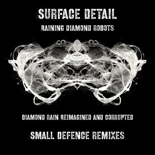 Surface Detail - Raining Diamond Robots (Diamond Rain Reimagined And Corrupted - Small Defence Remixes) (2021)