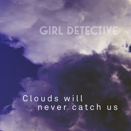 Girl Detective - Clouds Will Never Catch Us (2026) [Single]