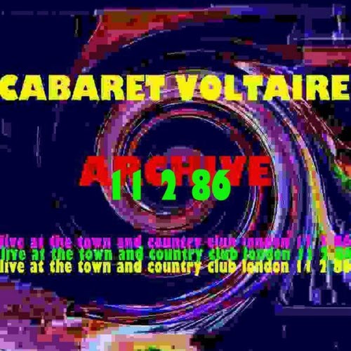 Cabaret Voltaire - Archive (Live At The Town & Country Club, London: 11th February 1986) (2009)
