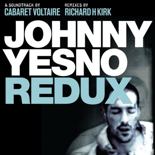 Cabaret Voltaire - Johnny Yesno Redux (2011) [2CD]