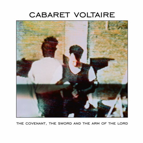 Cabaret Voltaire - The Covenant, The Sword And The Arm Of The Lord (2013) [Remastered]